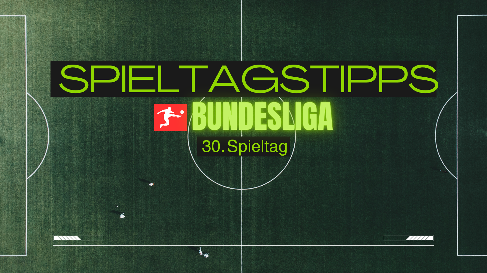 Bundesliga Tipps zum 30. Spieltag : Die DENGOATZ-Prognose